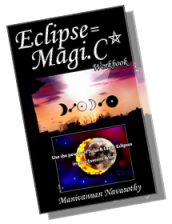 Eclipse Magic Workbook - use the power of Solar & Lunar Eclipses in Esoteric work (c) Mani Navasothy.2012