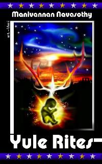 Yule Rites by Mani Navasothy 2012 - exploring the symbols, ceremonies and traditions of Winter Solstice rituals.