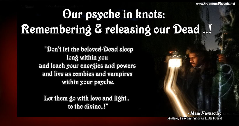 Our psyche in knots: Remembering & releasing our Dead&nbsp;.!